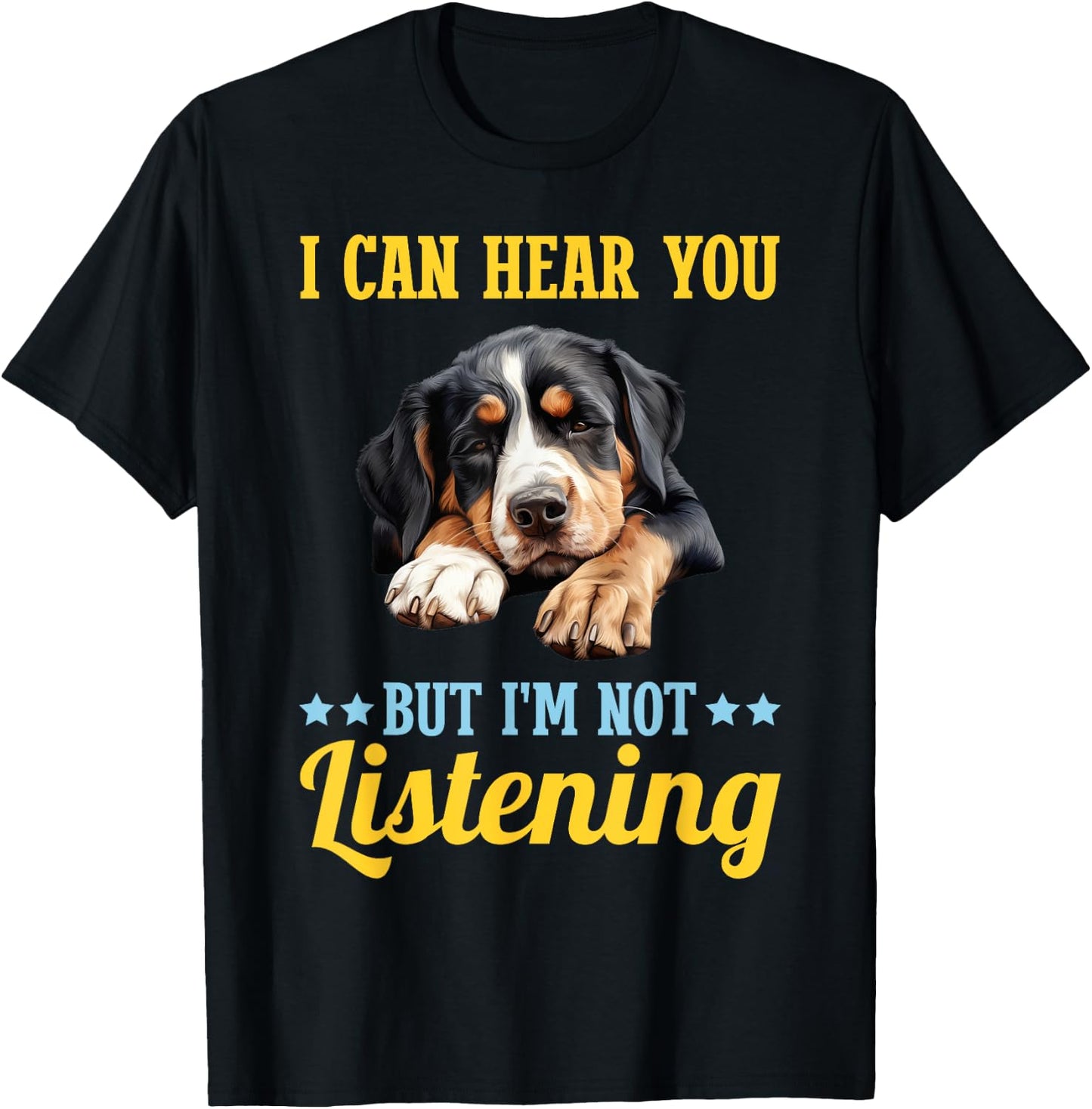 I Can Hear You But Im Not Listening Greater Swiss Mountain T-Shirt - T-Shirt | Black