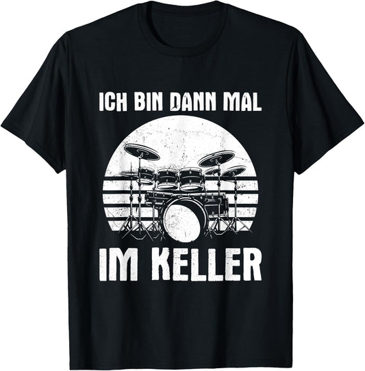 with German Text "Ich bin dann mal im Keller Drums" [Ich bin dann mal, black T-Shirt - T-Shirt | Black