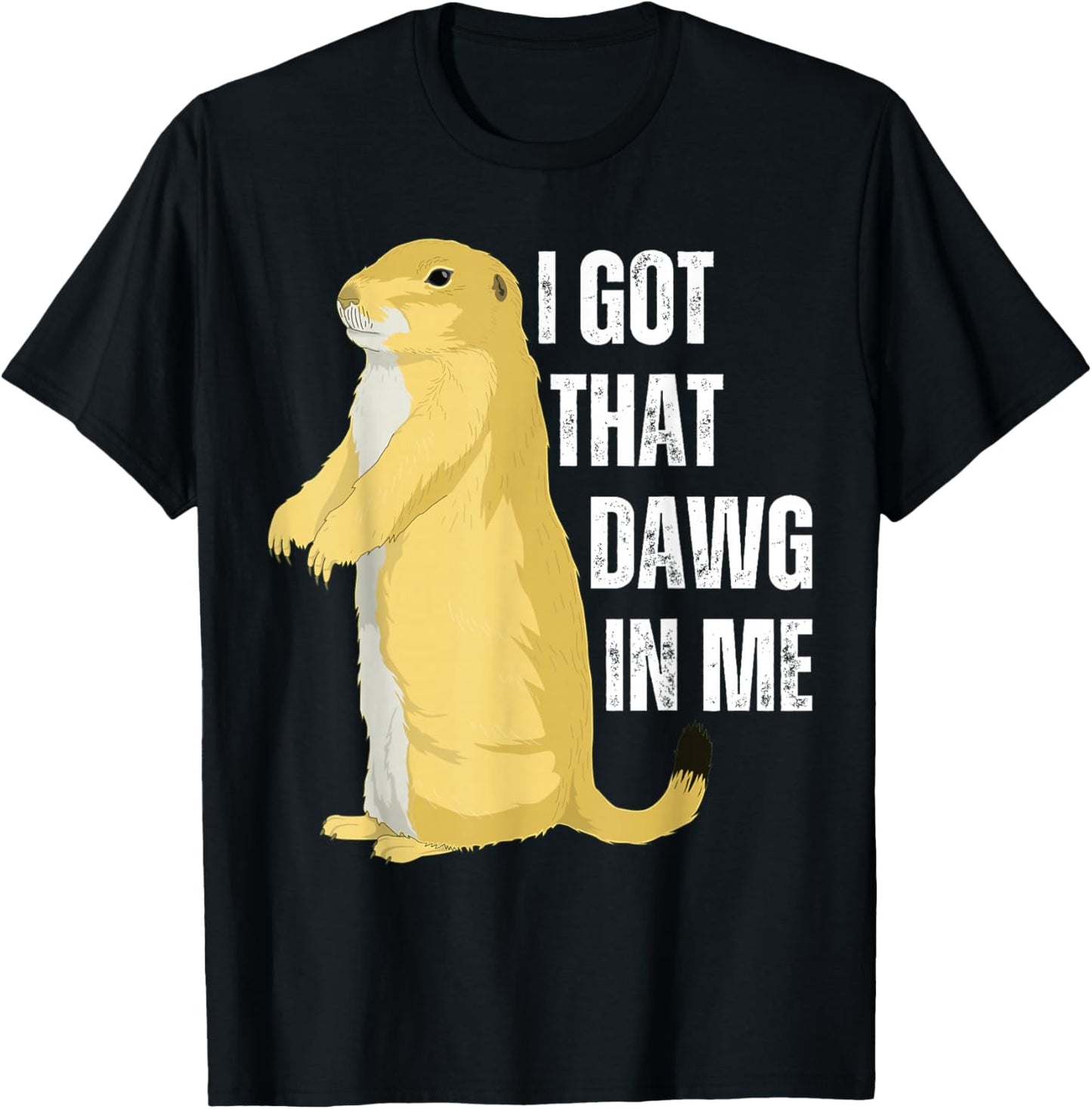 I Got That Dawg In Me, Prairie Dog T-Shirt - T-Shirt | Black