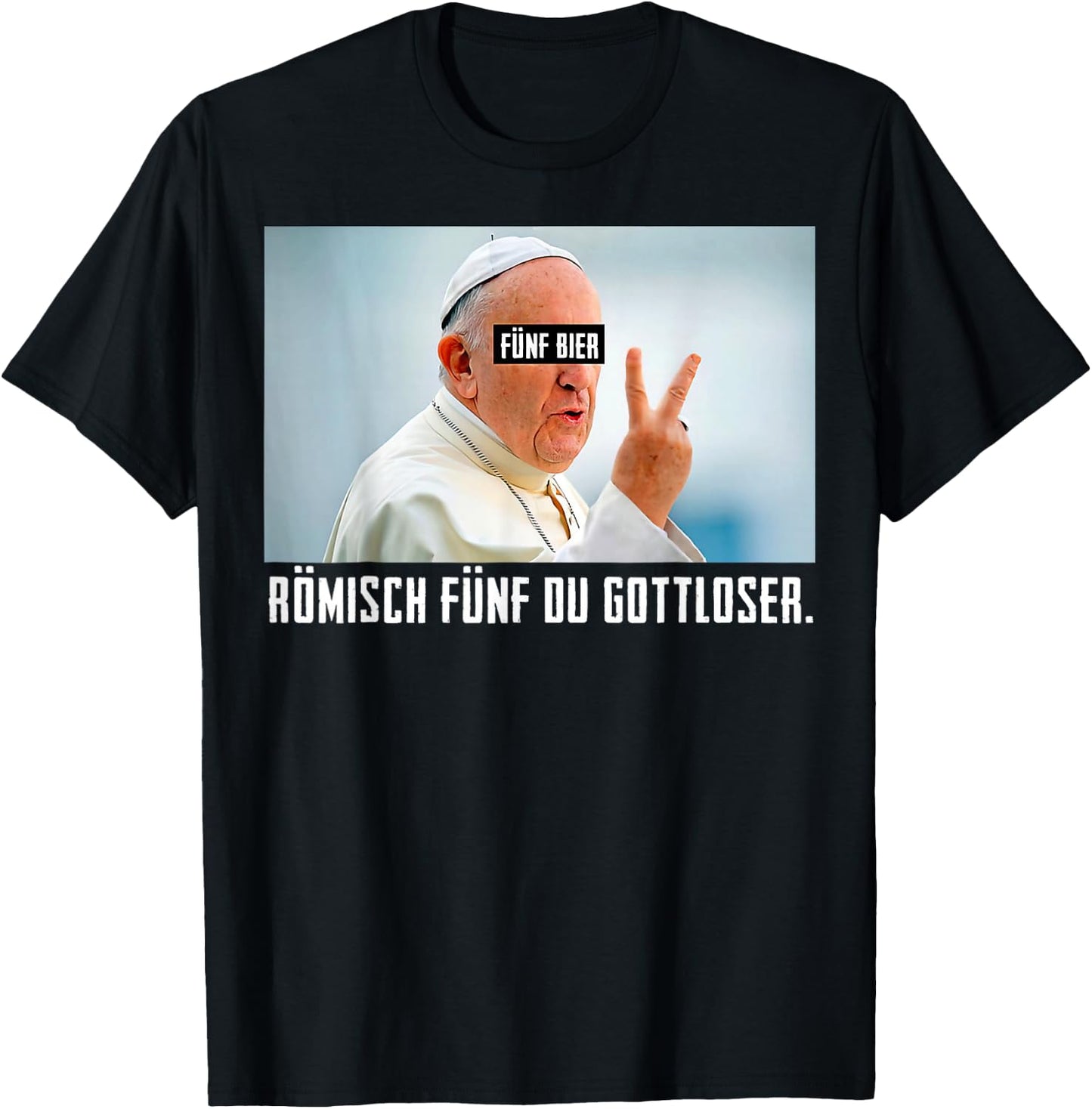 Fünf Bier Römisch Fünf Du Gottloser Lustiges Papst T-Shirt - T-Shirt | Black