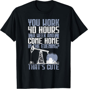 40 Hours? That's Cute - Oilfield Toughness Oilfield Workers T-Shirt - T-Shirt | Black