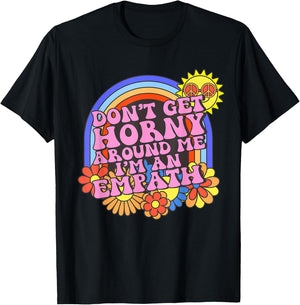 Inappropriate Don't Get Horny I'm An Empath Embarrassing T-Shirt - T-Shirt | Black