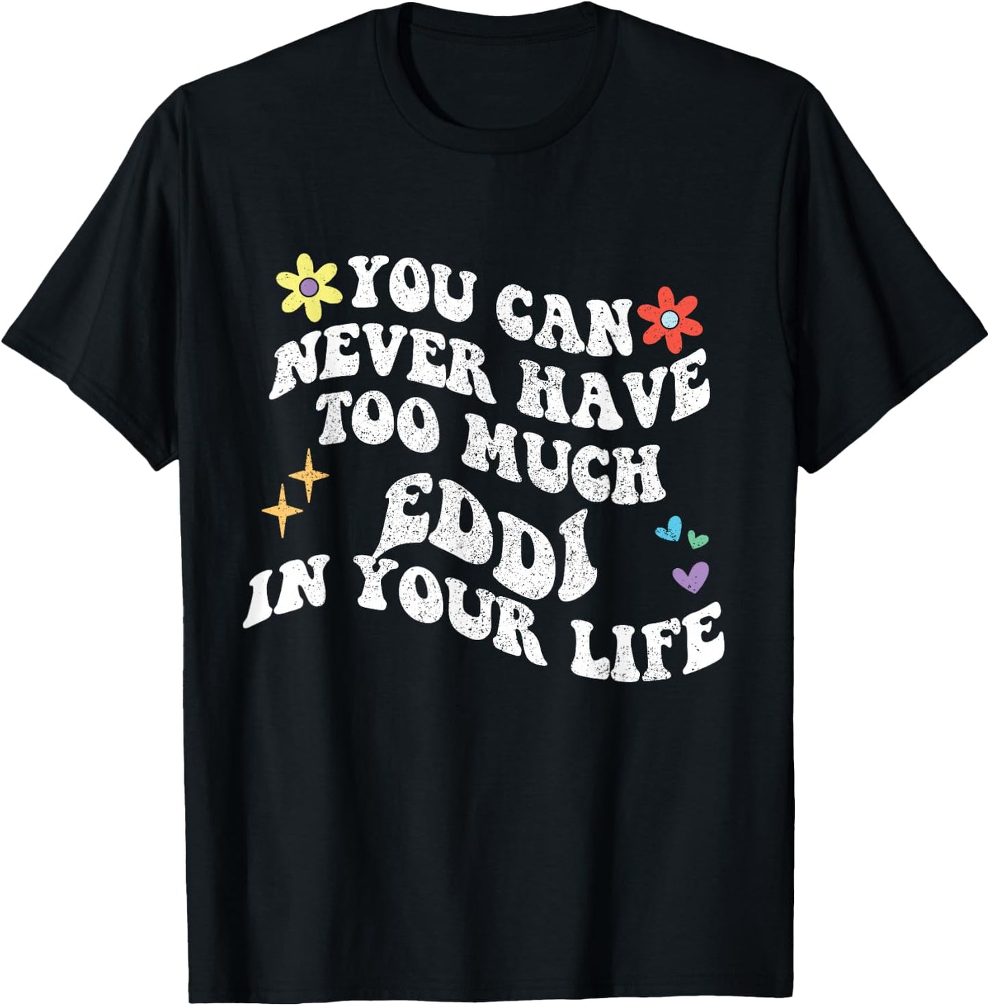 Retro Groovy You Can Never Have Too Much Eddi In Your Life T-Shirt - T-Shirt | Black