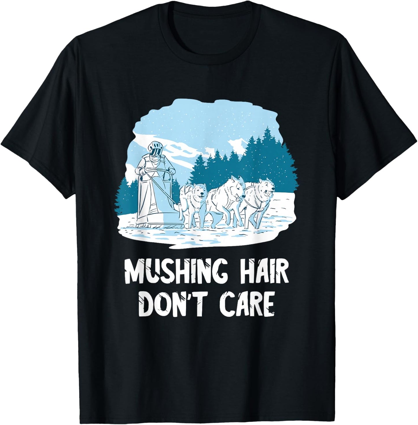 Mushing Hair Alaska Sled Dog Team Husky Dog Sledder Sled Dog T-Shirt - T-Shirt | Black