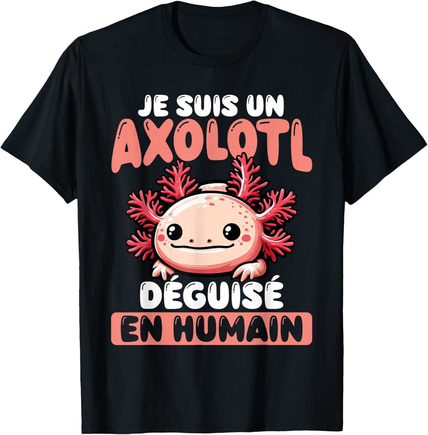 Je Suis Un Axolotl Disguised As Human , Black, S T-Shirt - T-Shirt | Black
