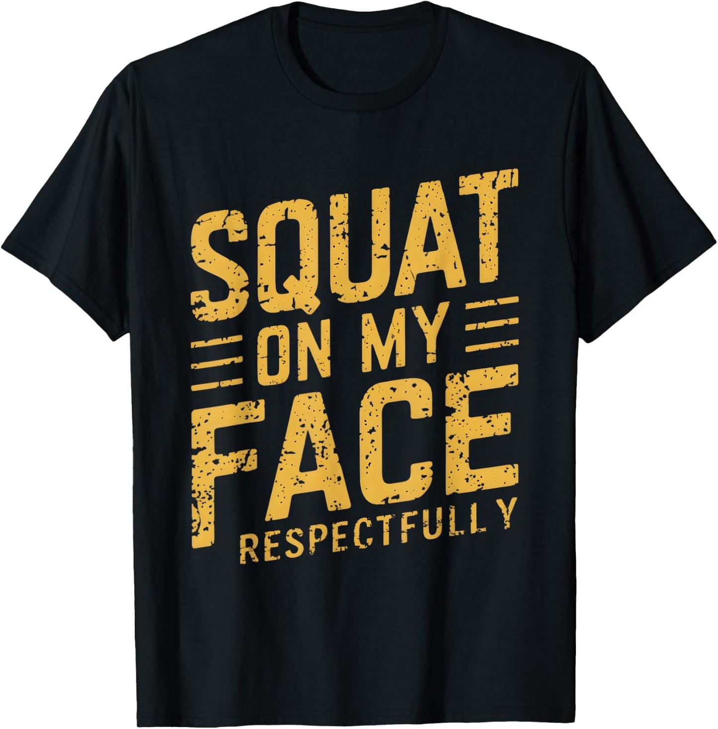 Squat On My Face Respectfully Funny Humor Sarcastic Saying T-Shirt - T-Shirt | Black