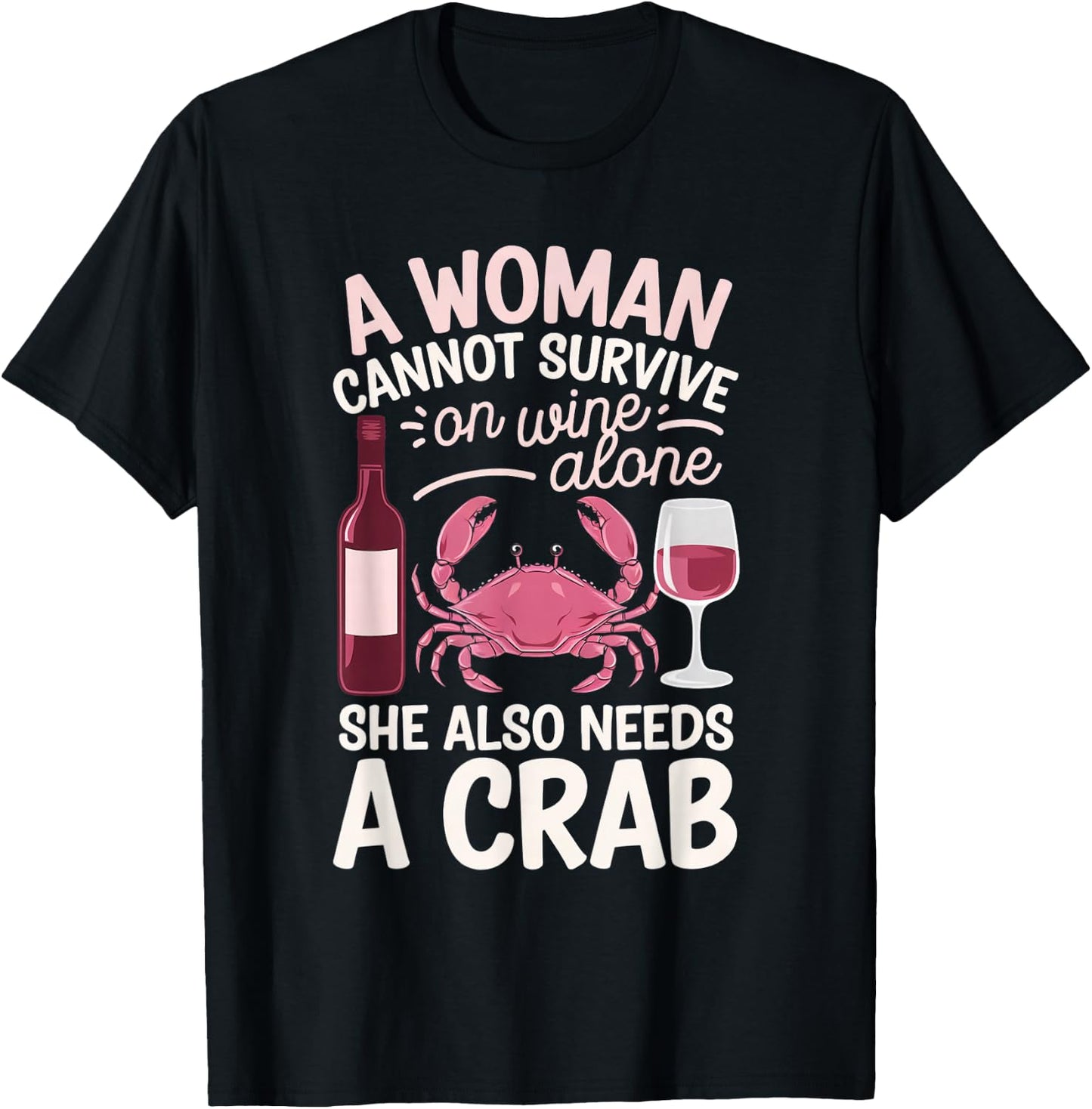 Woman Cannot Survive Wine Alone She Needs Crab T-Shirt - T-Shirt | Black