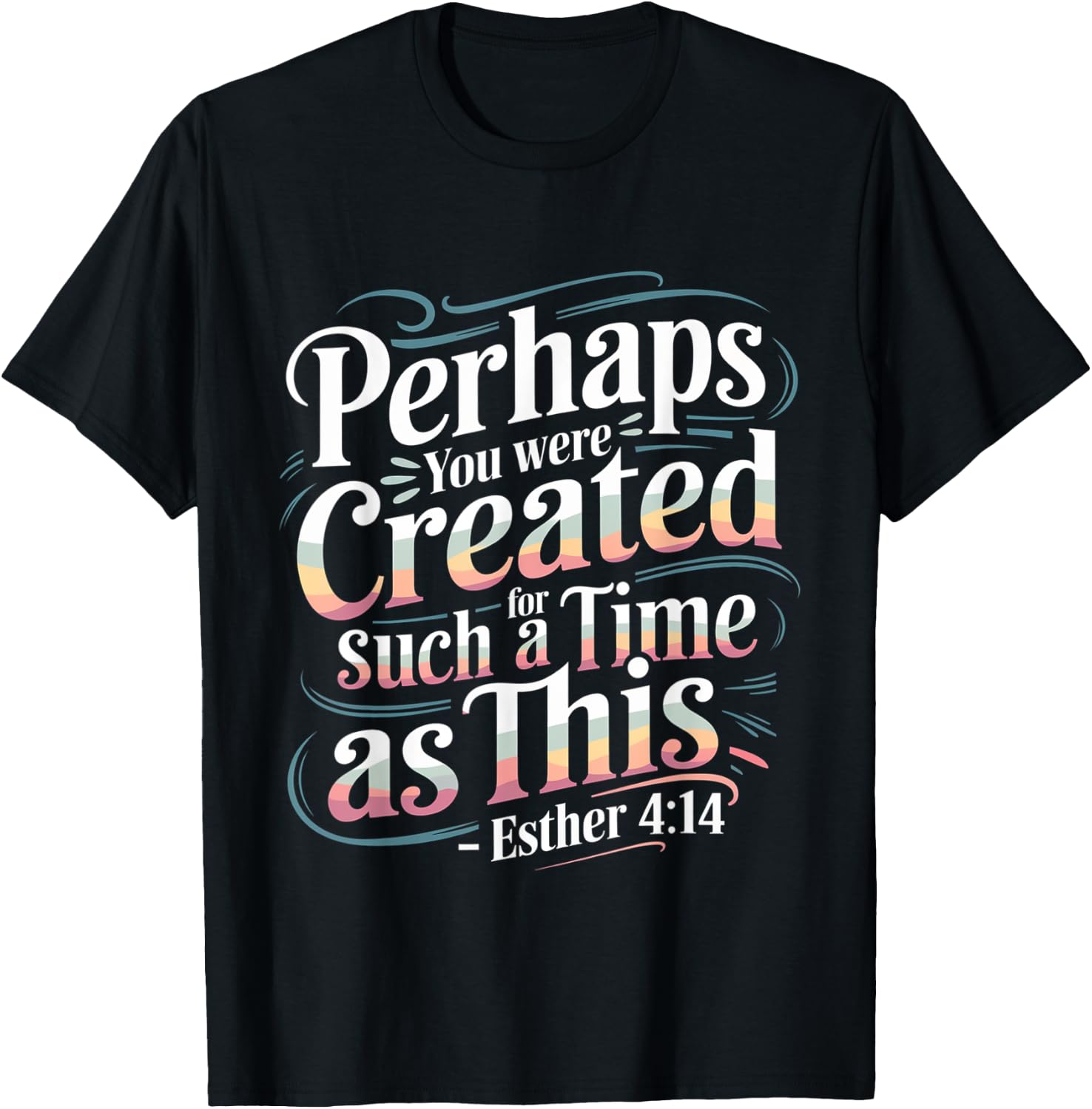Perhaps You Were Created For Such A Time As This T-Shirt - T-Shirt | Black