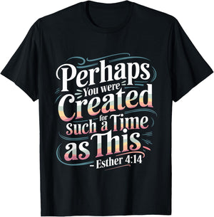 Perhaps You Were Created For Such A Time As This T-Shirt - T-Shirt | Black