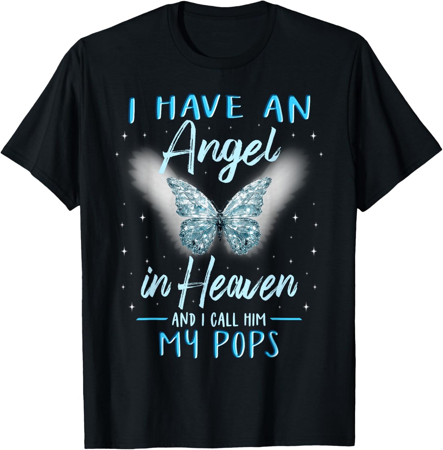 Pops I Have Angel in Heaven Love Family Remembrance T-Shirt - T-Shirt | Black