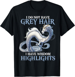 I Do Not Have Grey Hair It's Wisdom Highlights Dragon T-Shirt - T-Shirt | Black