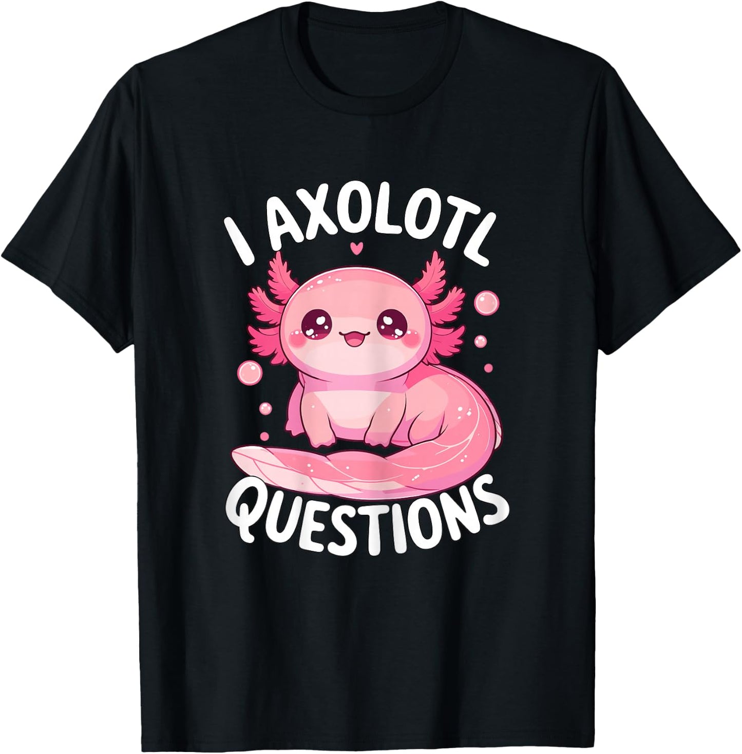 I Axolotl Questions T-Shirt - T-Shirt | Black