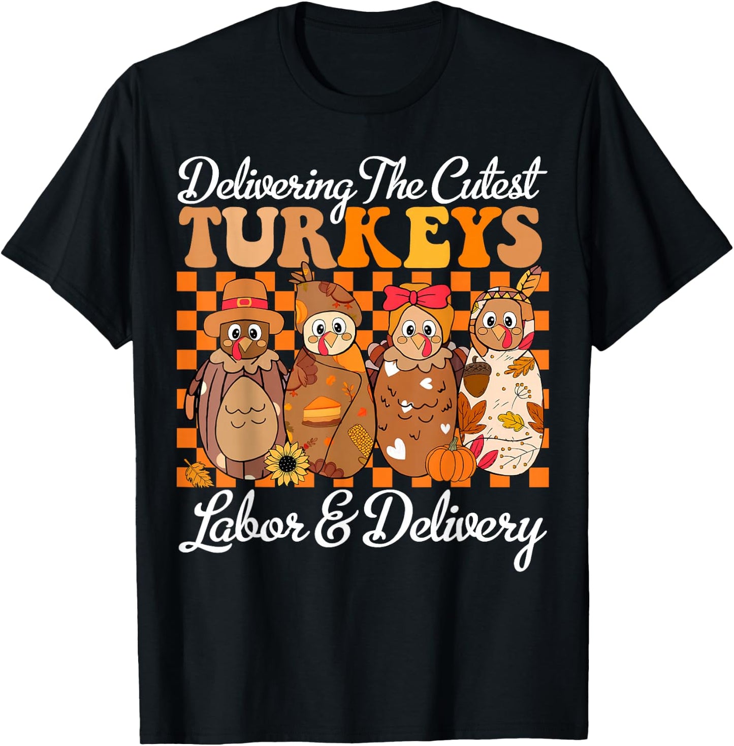 Delivering The Cutest Turkeys Labor & Delivery Thanksgiving T-Shirt - T-Shirt | Black