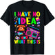 I Have No Idea What This Is Men Women Kid 70s 80s 90s Outfit T-Shirt - T-Shirt | Black