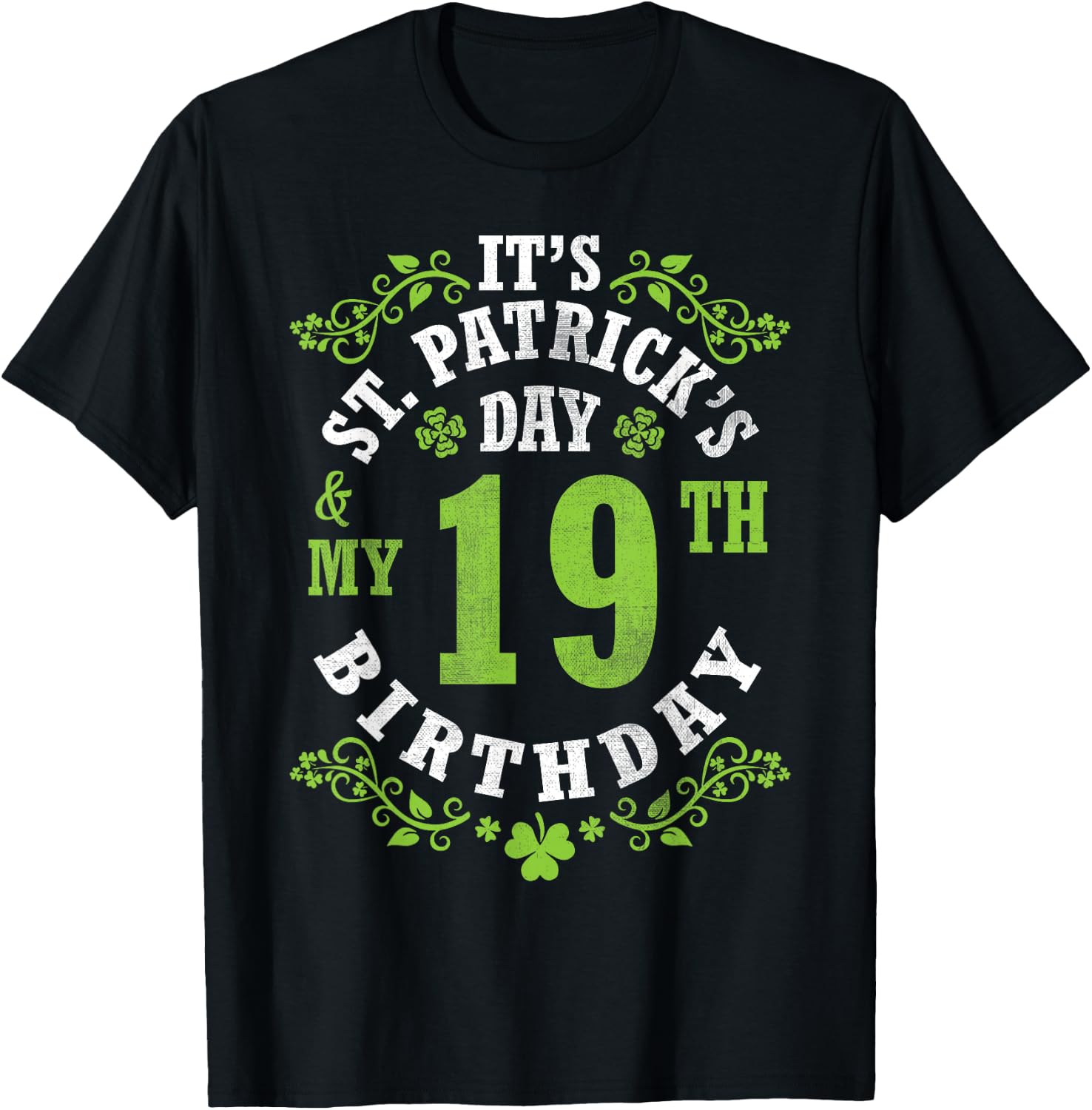It's Saint Patrick's Day My 19th Birthday Happy 19 Years Old T-Shirt - T-Shirt | Black