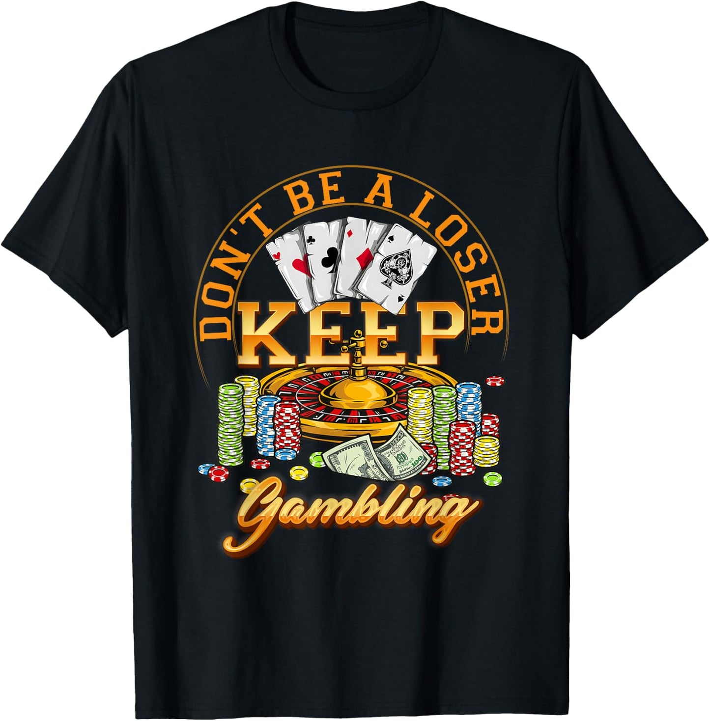 Gambler Casino Player Don't Be A Loser Keep Gambling Poker T-Shirt - T-Shirt | Black