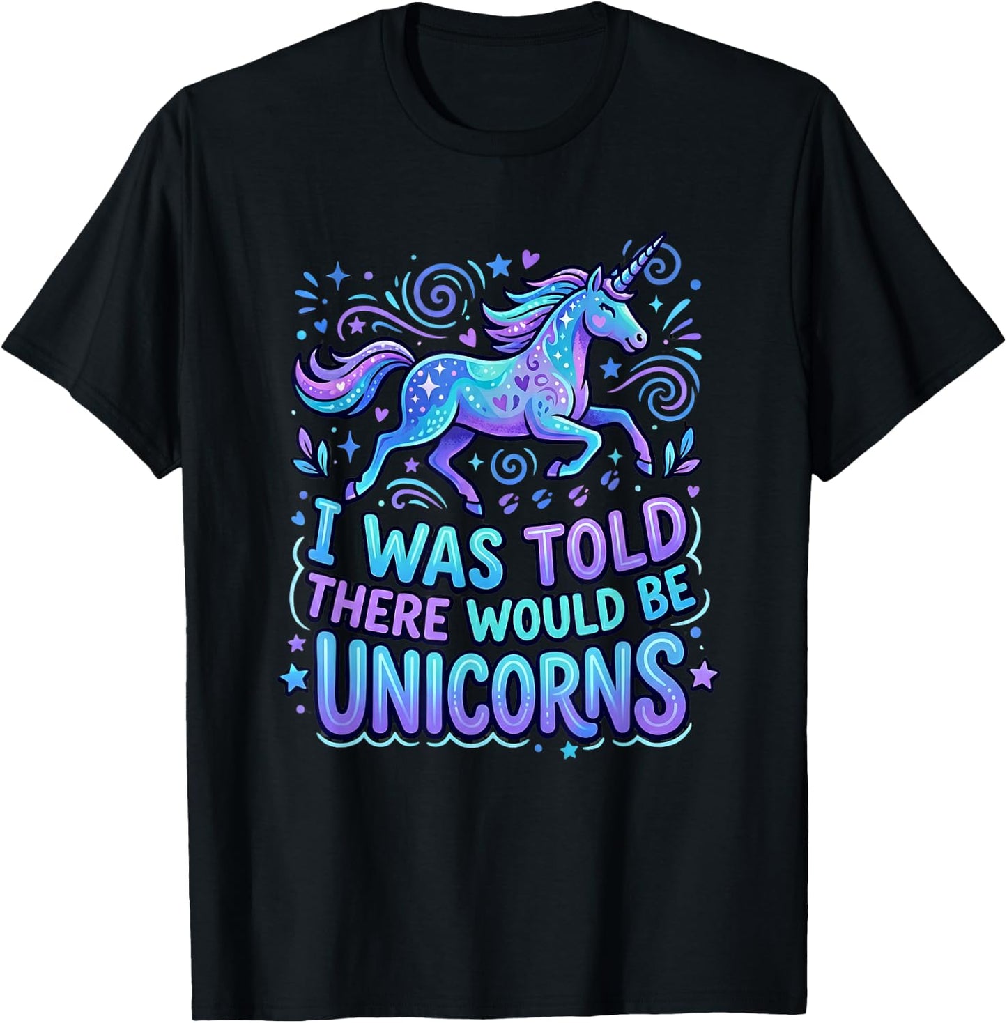 Funny Unicorn Saying I was Told There Would Be Unicorns T-Shirt - T-Shirt | Black