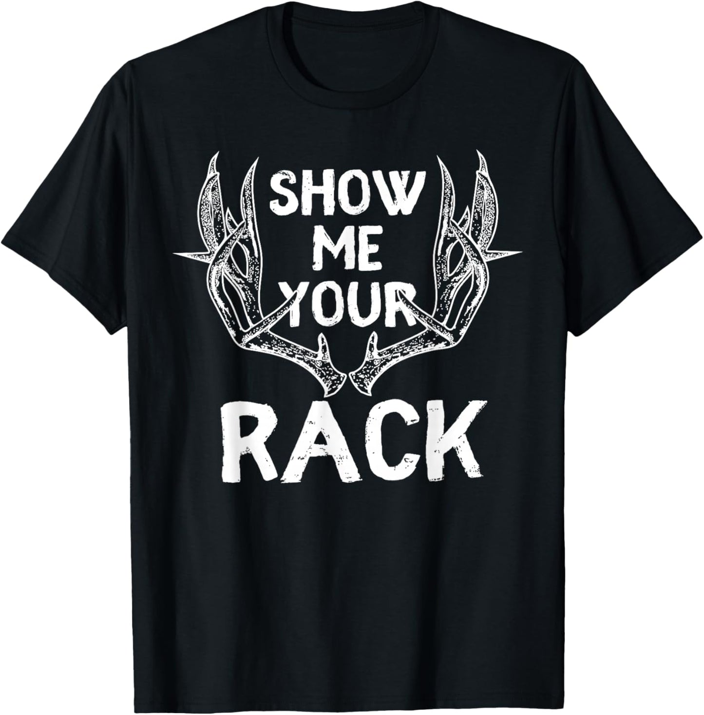 Funny Hunting Shirt - Show me Your Rack Deer Antlers Fun T-Shirt - T-Shirt | Black