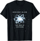 Never Trust an Atom They Make Up Everything T-Shirt - T-Shirt | Black