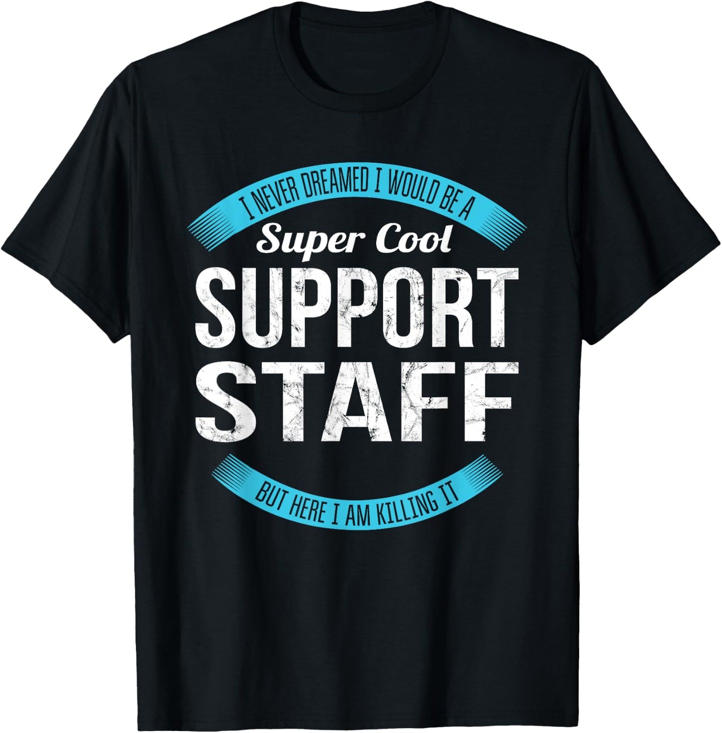 Support Staff Gifts Funny Appreciation T-Shirt - T-Shirt | Black