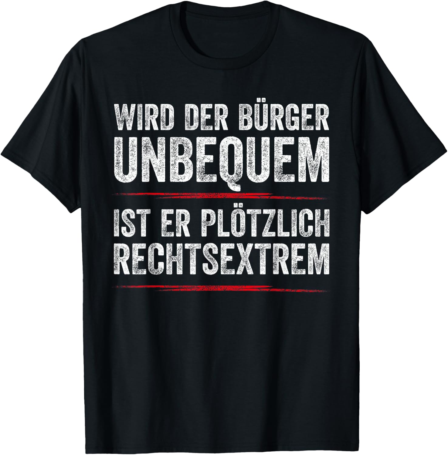 with German Text "Wird Der Bürger Unbequem Ist Er Suötzlich Rechtsextrem, black T-Shirt - T-Shirt | Black