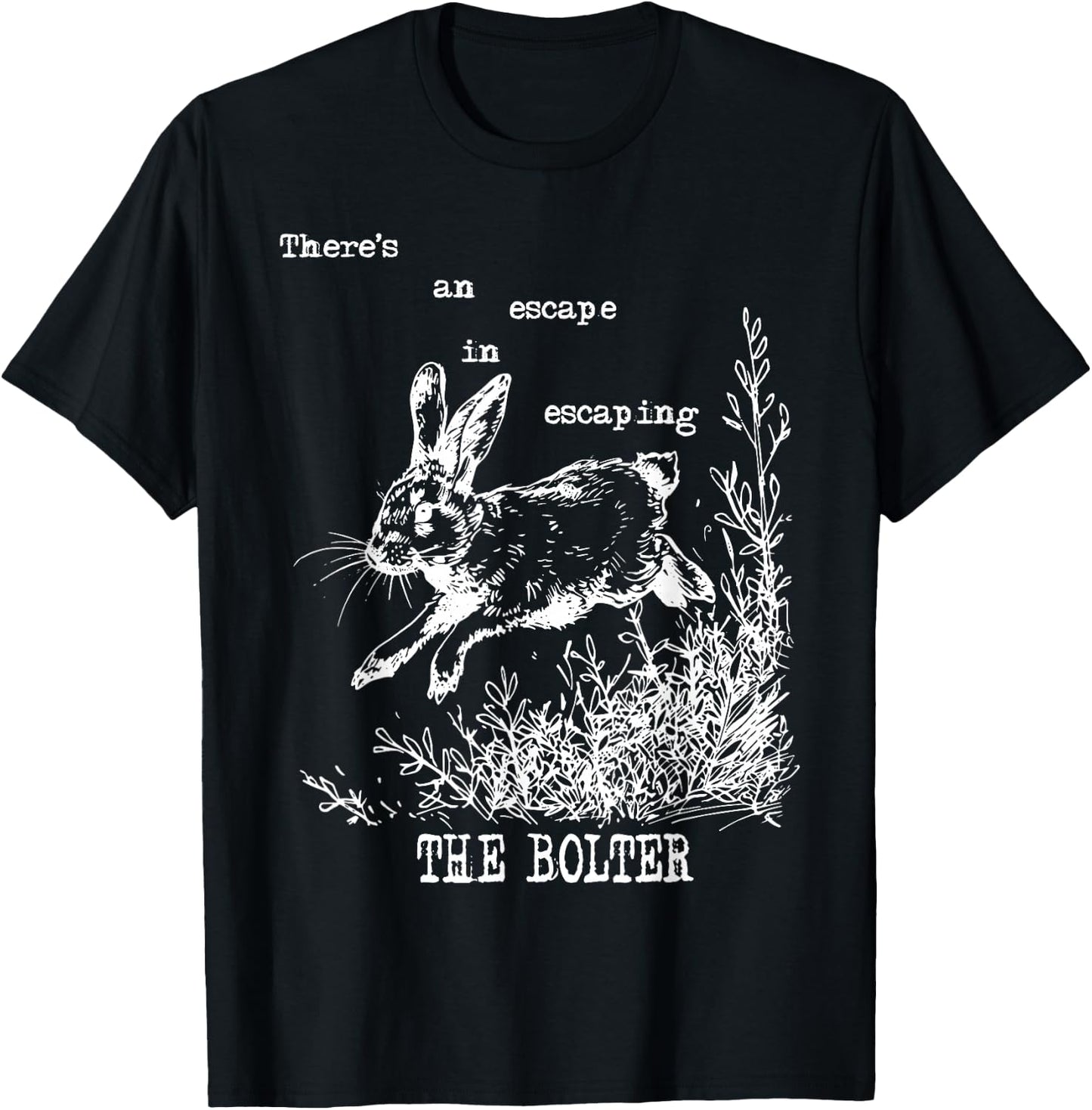 There's An Escape In Escaping The Bolter Funny Rabbit T-Shirt - T-Shirt | Black