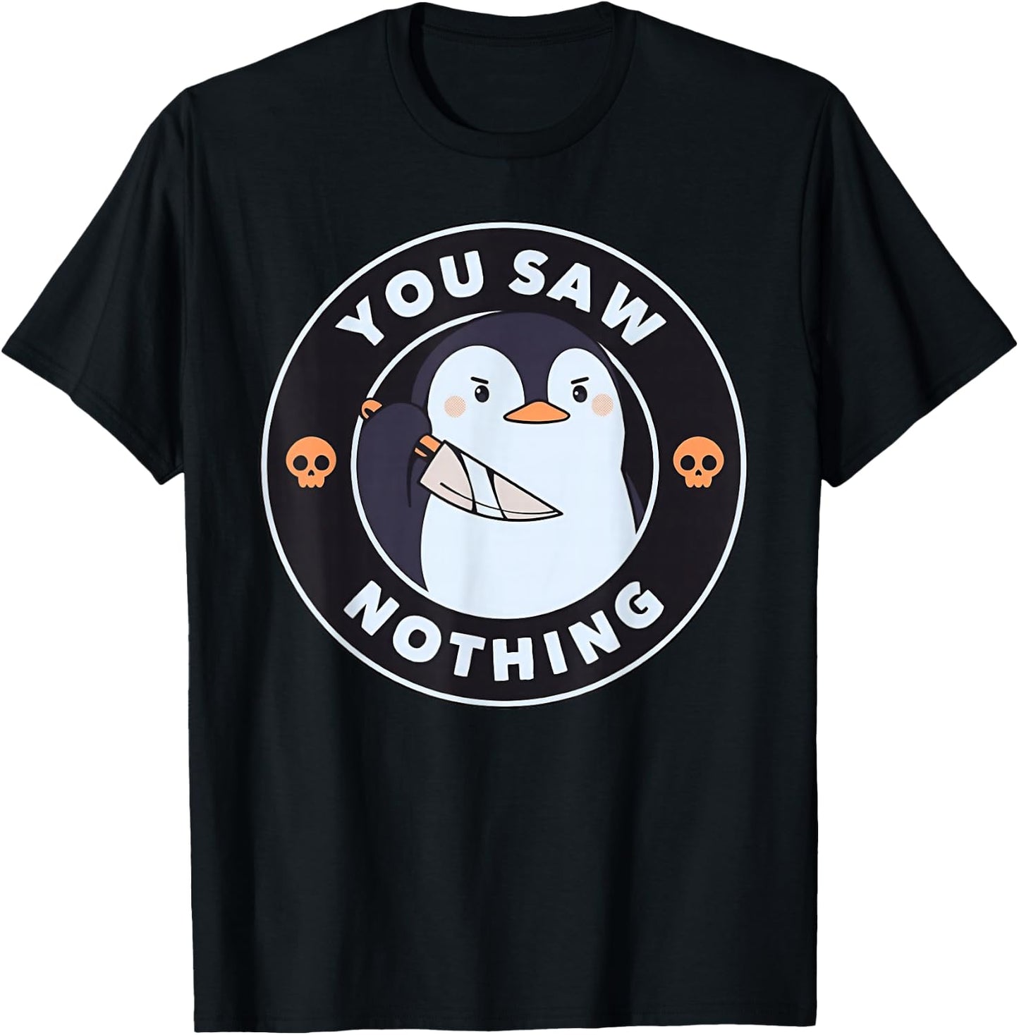 You Saw Nothing Funny Penguin with Knife Skull Badge T-Shirt - T-Shirt | Black