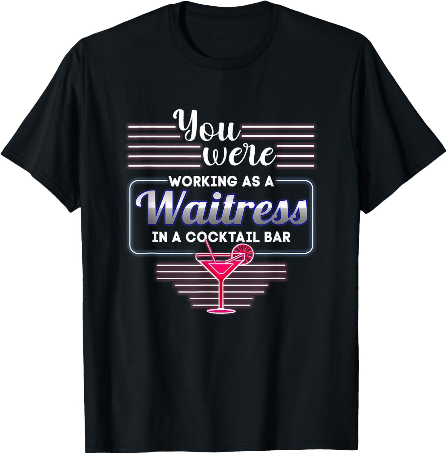 You Were Working As A Waitress In A Cocktail Bar Bartender T-Shirt - T-Shirt | Black