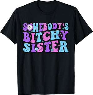 Funny Big Sassy Sister Shirts Adult Somebody's Bitchy Sister T-Shirt - T-Shirt | Black