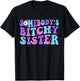 Funny Big Sassy Sister Shirts Adult Somebody's Bitchy Sister T-Shirt - T-Shirt | Black