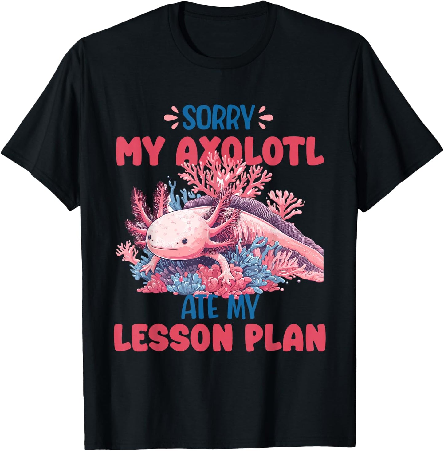 Sorry Axolotl Ate My Lesson Plan Funny School Herpetology T-Shirt - T-Shirt | Black