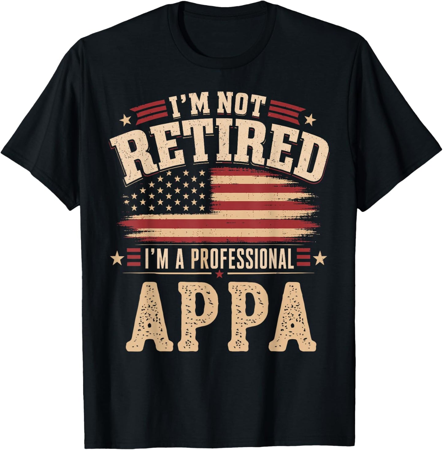I’m Not Retired I’m A Professional Appa Fathers Day T-Shirt - T-Shirt | Black