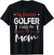 My Favorite Golfer Calls Me Mom Golf Mom T-Shirt - T-Shirt | Black