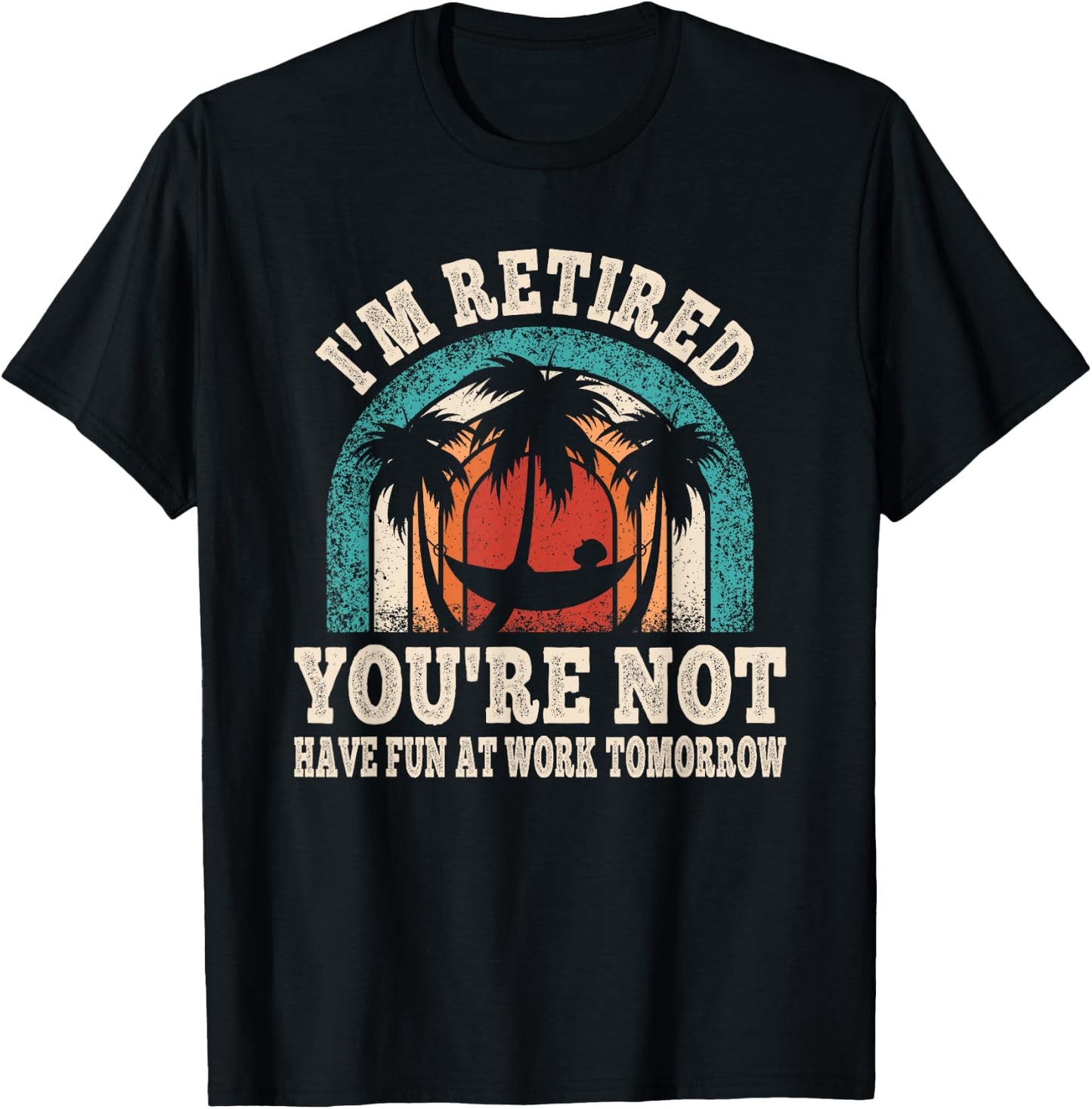 I'm Retired You're Not Retro Retirement Retire Party T-Shirt - T-Shirt | Black