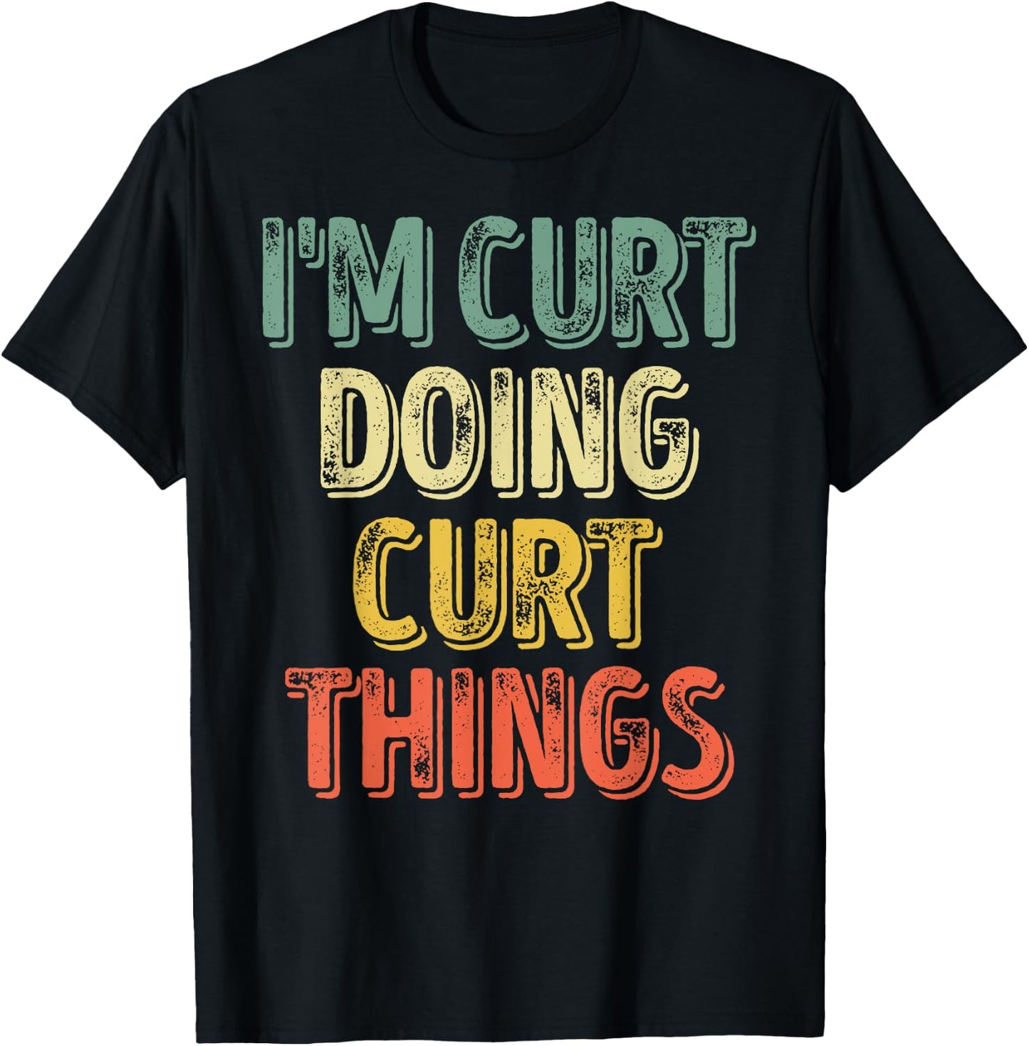 I'm Curt Doing Curt Things Shirt Personalized First Name T-Shirt - T-Shirt | Black