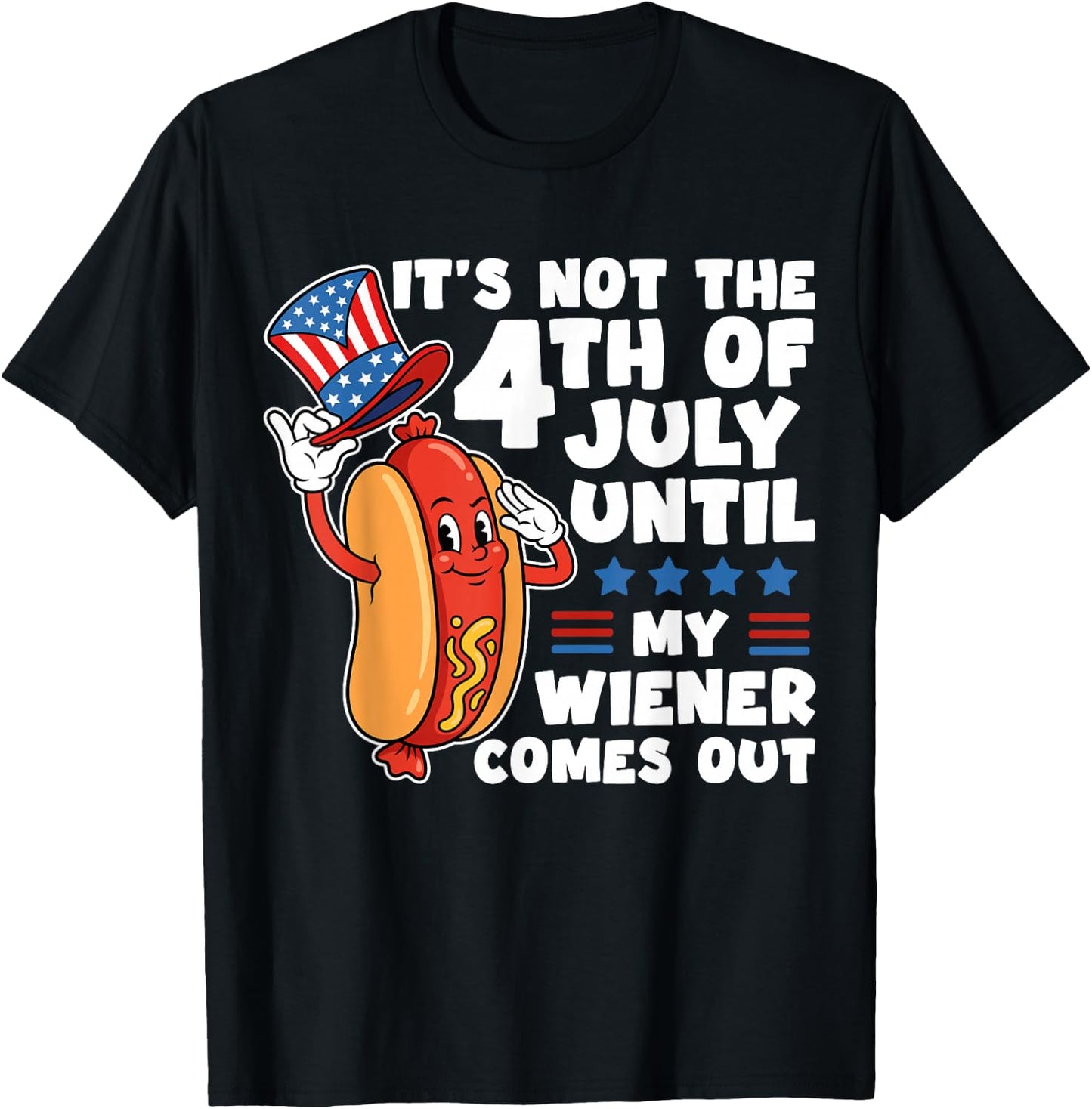 Not 4th July Until My Wiener Come Out Funny Hotdog Men Women T-Shirt - T-Shirt | Black