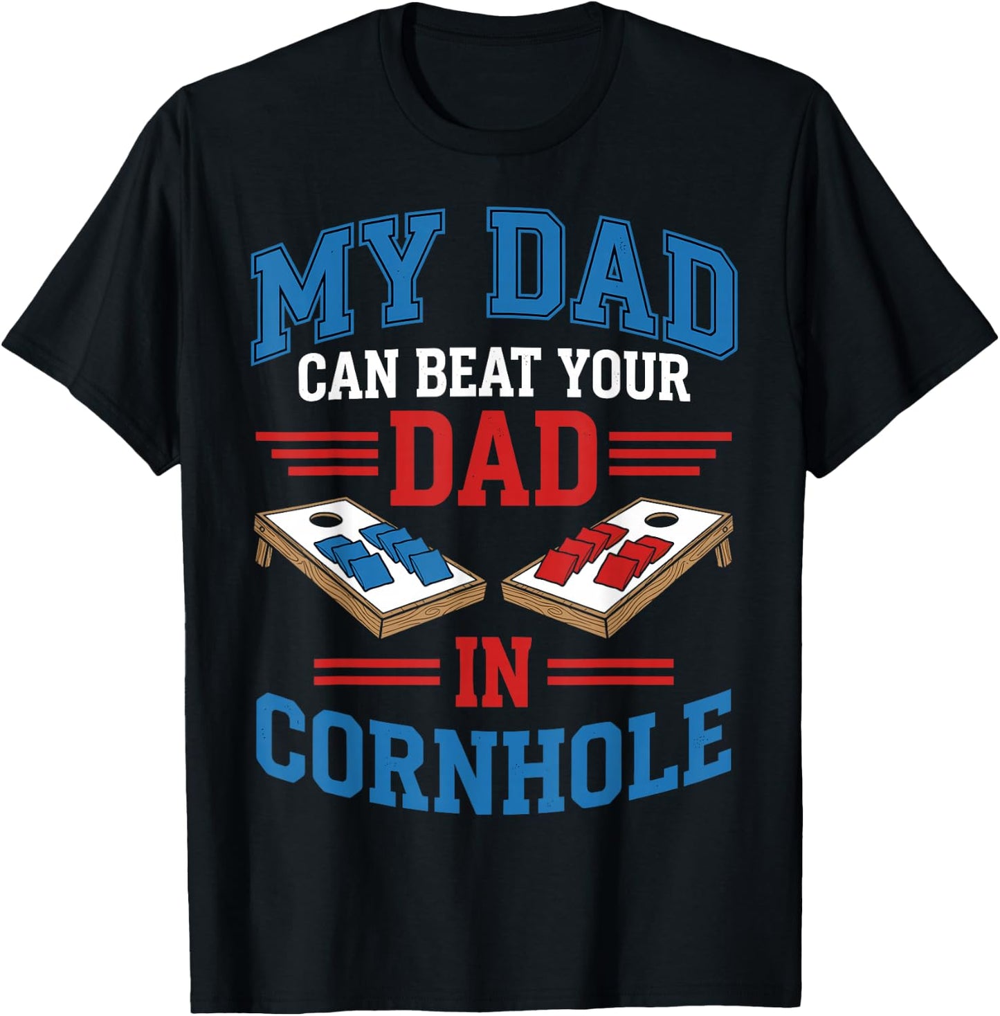 My Dad Can Beat Your Dad in Cornhole - Father's Day T-Shirt - T-Shirt | Black