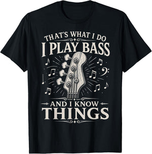 I Play Bass and I Know Things - Bass Guitar Design T-Shirt - T-Shirt | Black