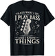 I Play Bass and I Know Things - Bass Guitar Design T-Shirt - T-Shirt | Black