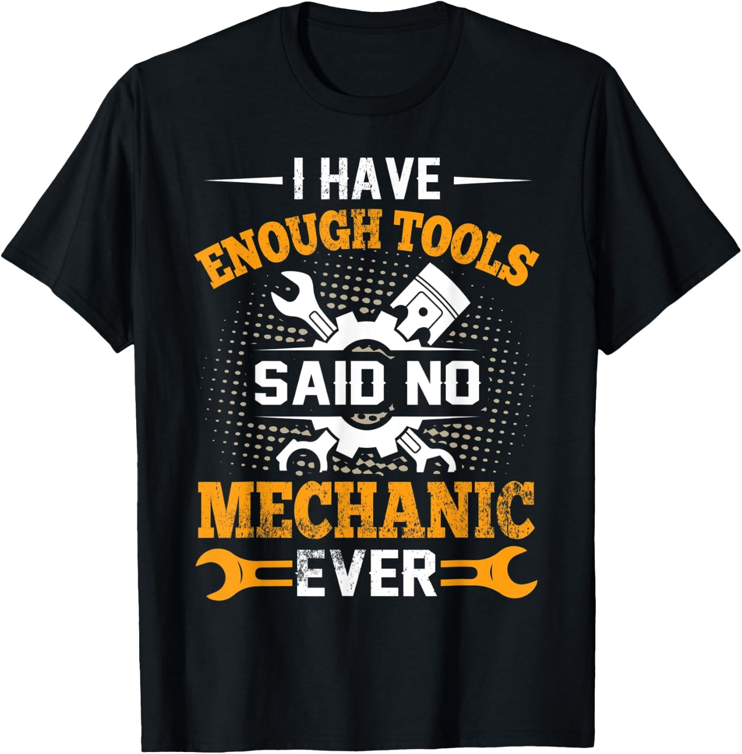 I Have Enough Tools Said NO Mechanic Ever Mechanic T-Shirt - T-Shirt | Black