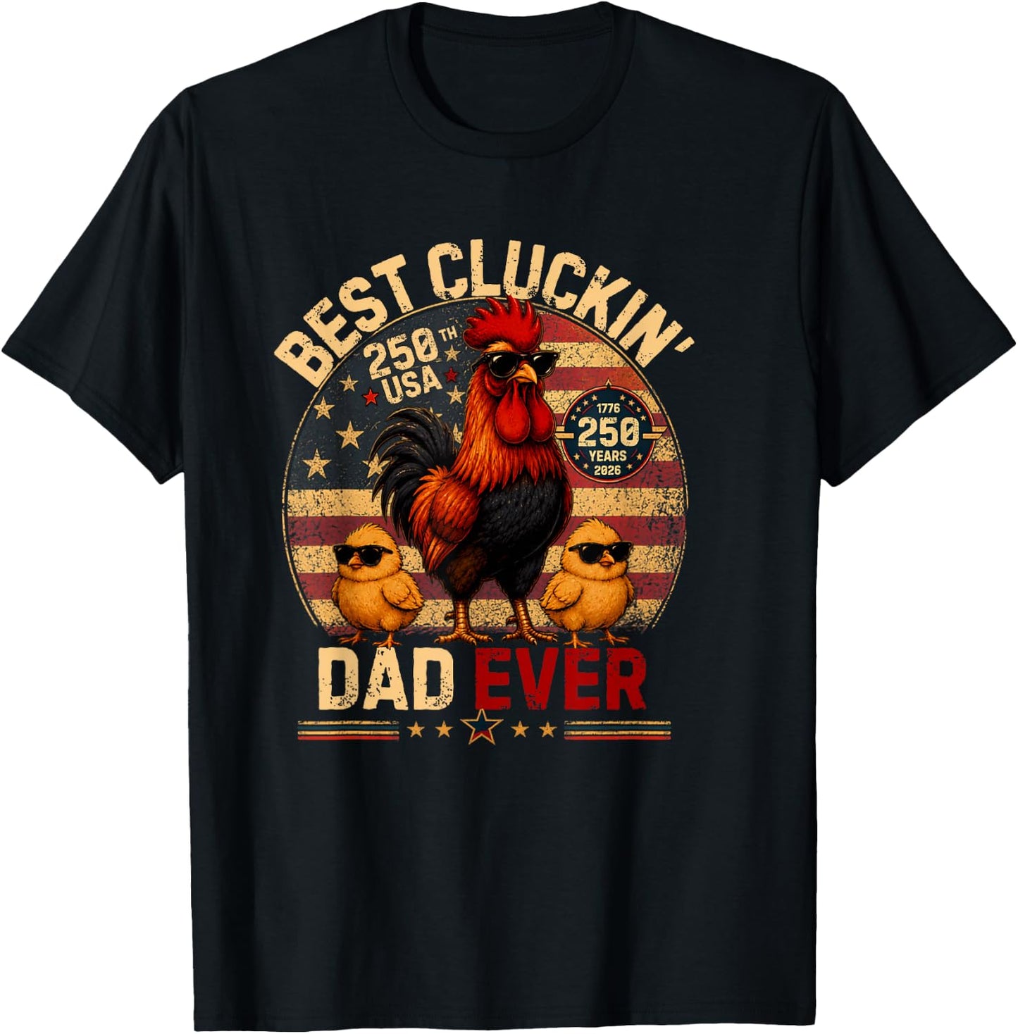Funny Best Cluckin' Dad Ever America 250,Dad Patriotic USA T-Shirt - T-Shirt | Black