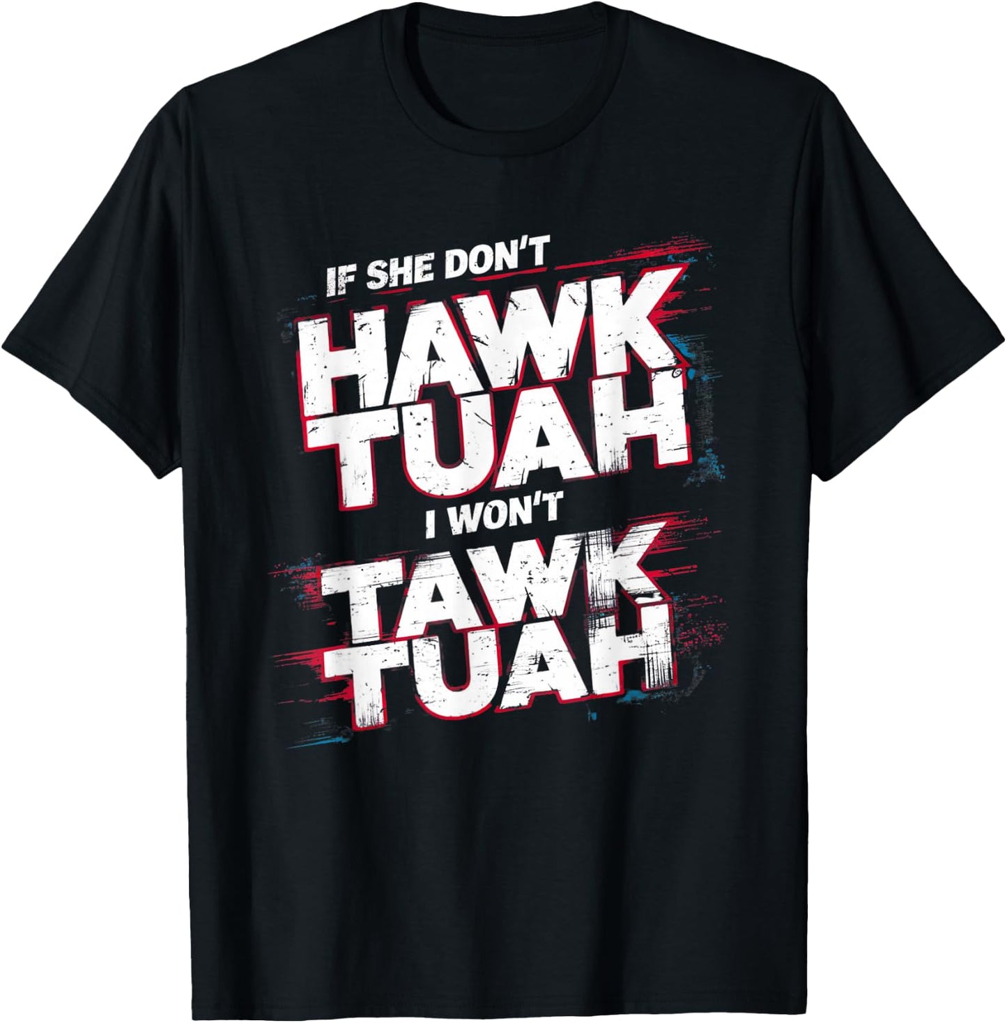 If She Don't Hawk Tush I Won't Tawk Tuah Men Funny Hawk Tush , Small, Black T-Shirt - T-Shirt | Black