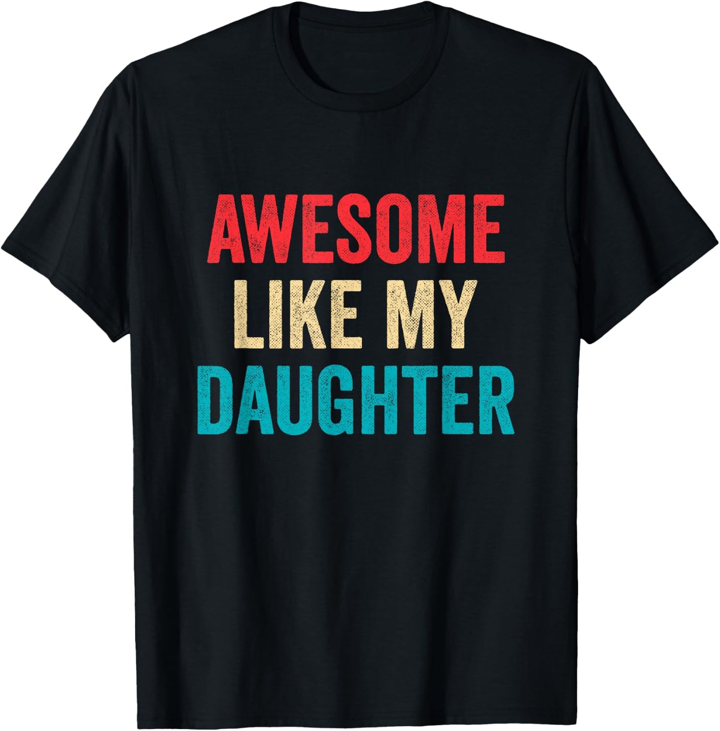 Awesome Like My Daughter - Funny Proud Dad Mom T-Shirt - T-Shirt | Black