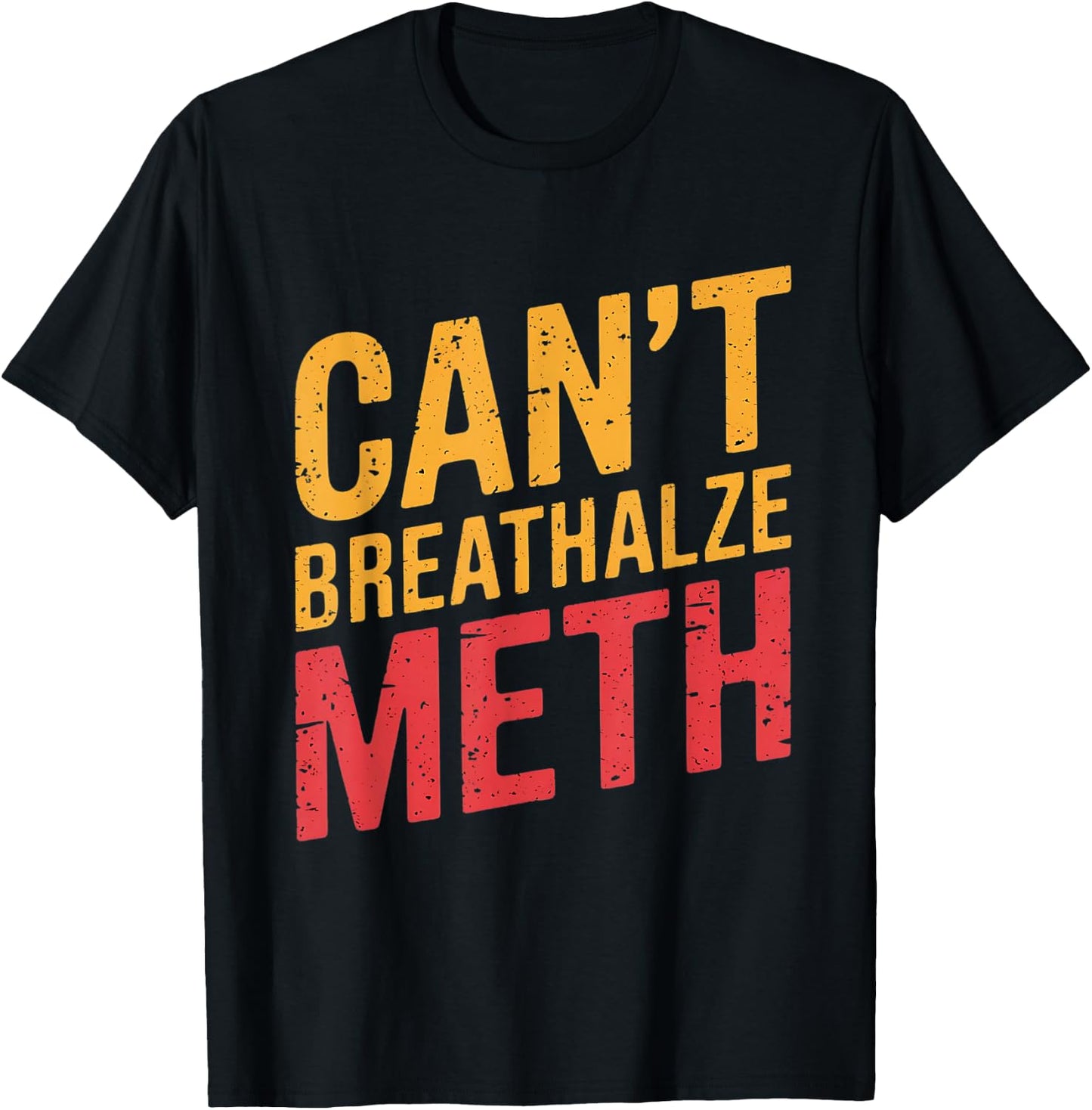 Funny Humor Quote Saying Can’t Breathalyze Meth T-Shirt - T-Shirt | Black