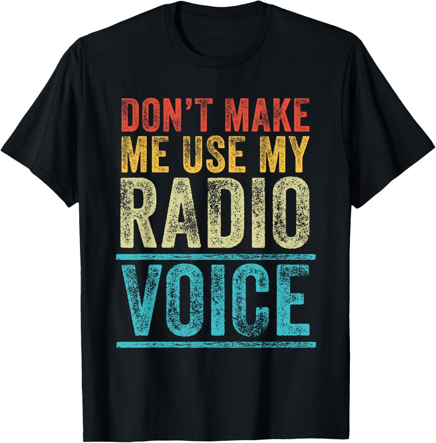 Don't Make Me Use My Radio Voice Funny Vintage Retro T-Shirt - T-Shirt | Black