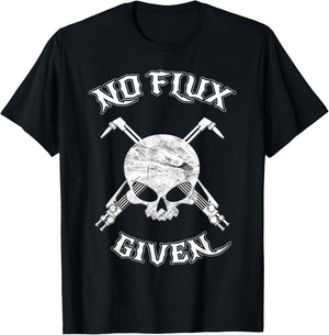 No Flux Given - Funny Welder Shirt For Welding Dads T-Shirt - T-Shirt | Black