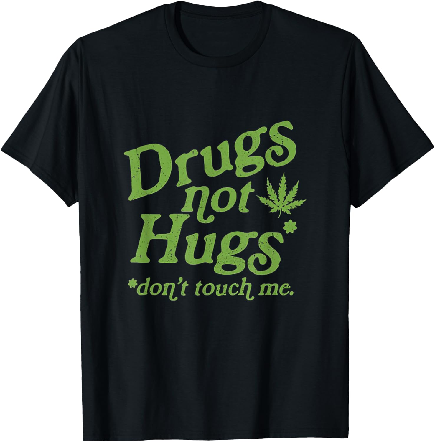 Drug Not Hugs Don't Touch Me Weed Canabis 420 T-Shirt - T-Shirt | Black