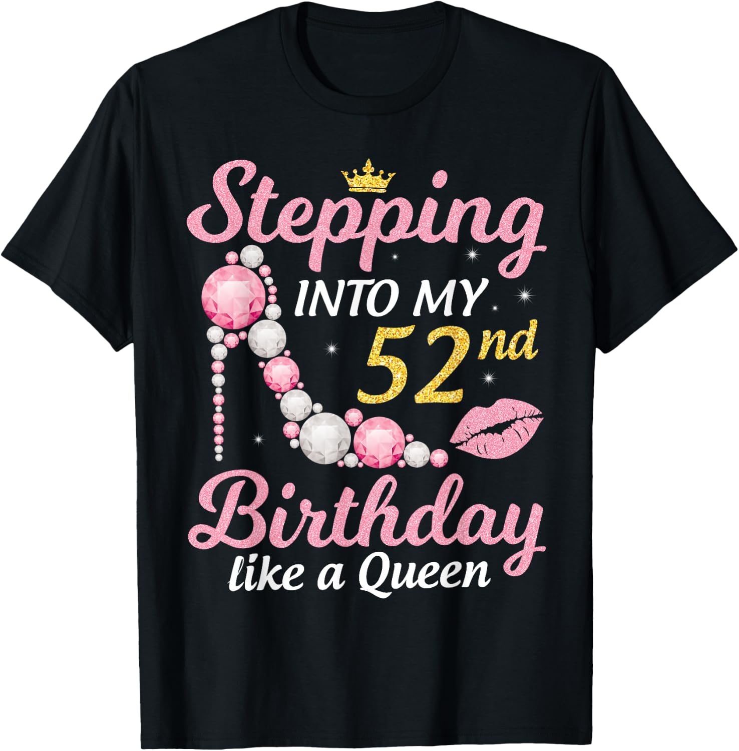 Stepping Into My 52nd Birthday Like A Queen Happy To Me Mom T-Shirt - T-Shirt | Black