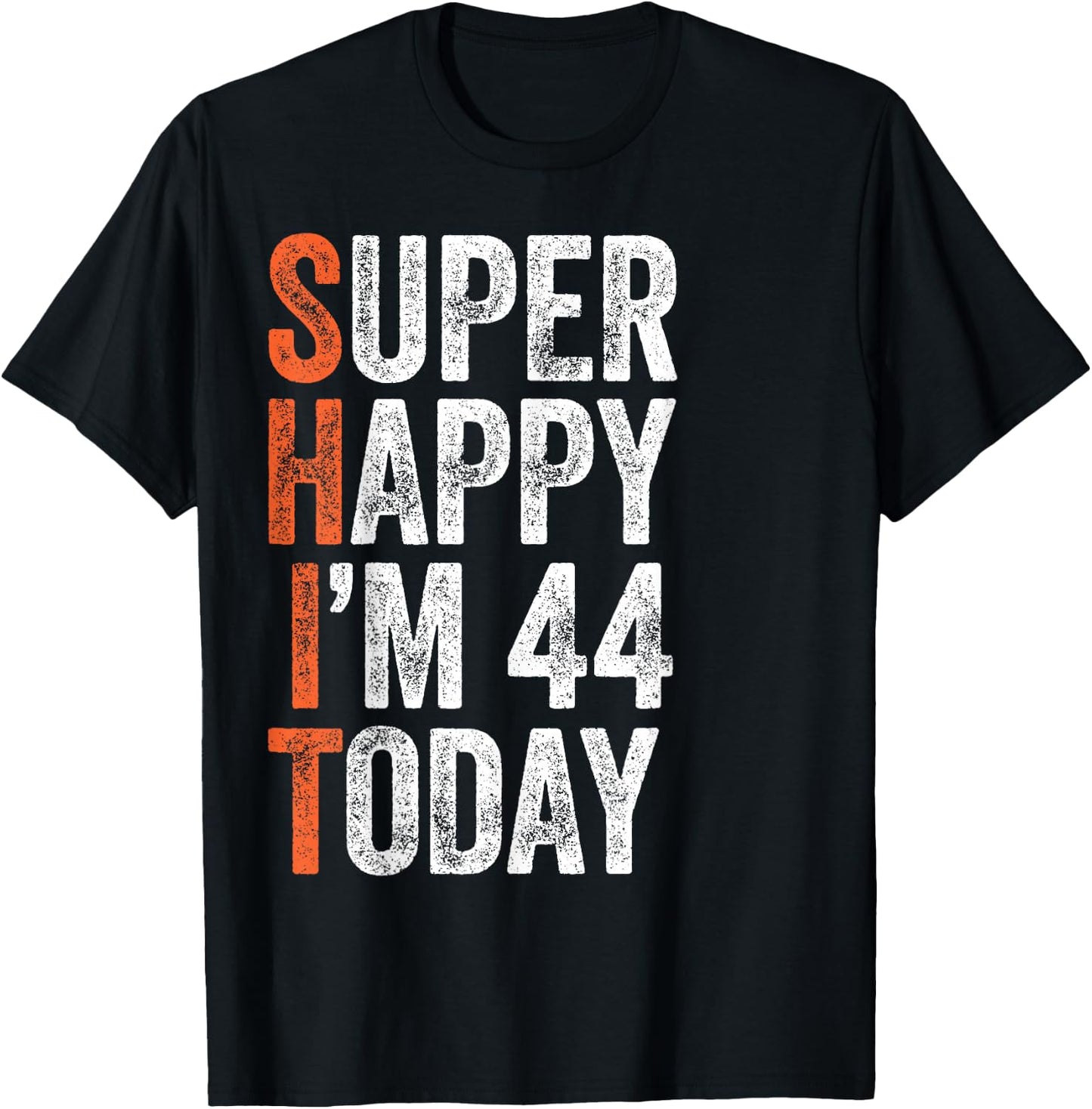 Super Happy I'm 44 Years Old Gag Funny 44th Birthday T-Shirt - T-Shirt | Black