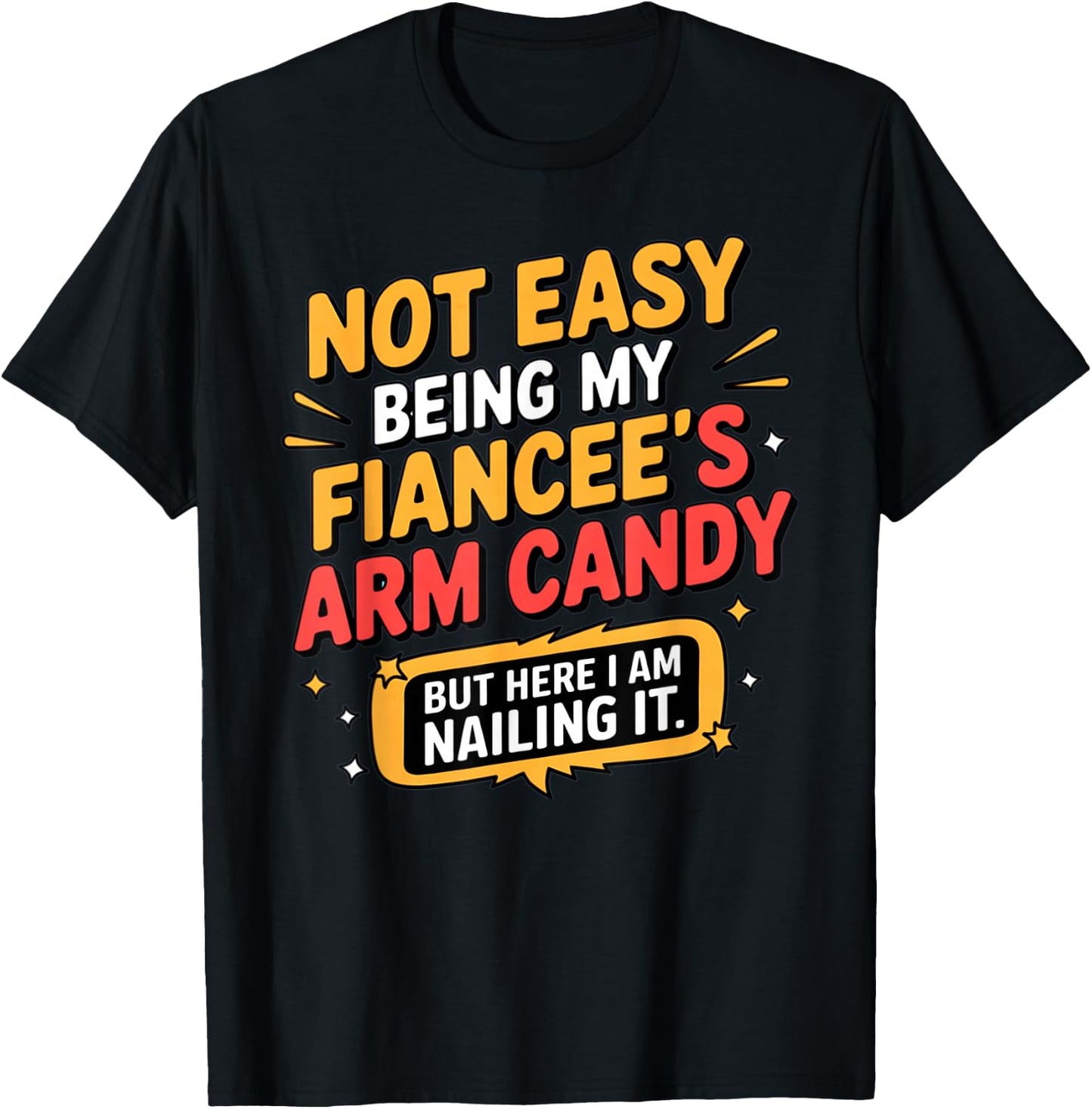 Not Easy Being My Fiancee's Arm Candy Funny Fiance T-Shirt - T-Shirt | Black